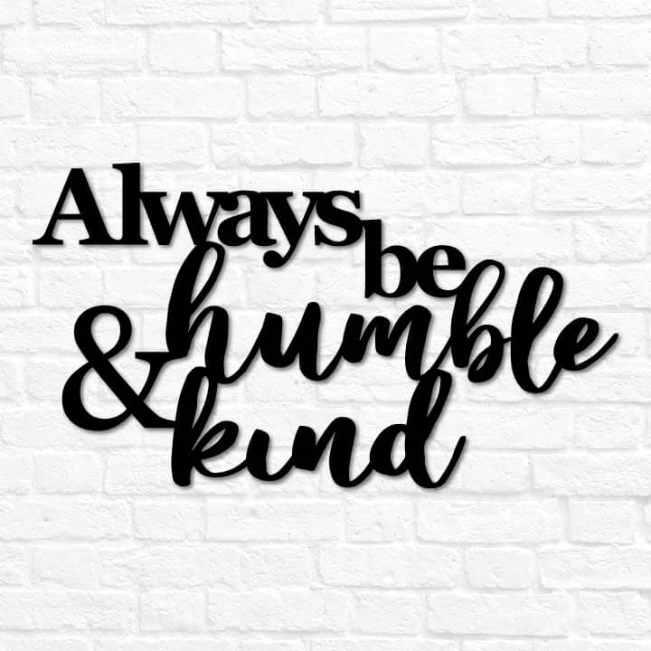 Always Be Humble & Kind