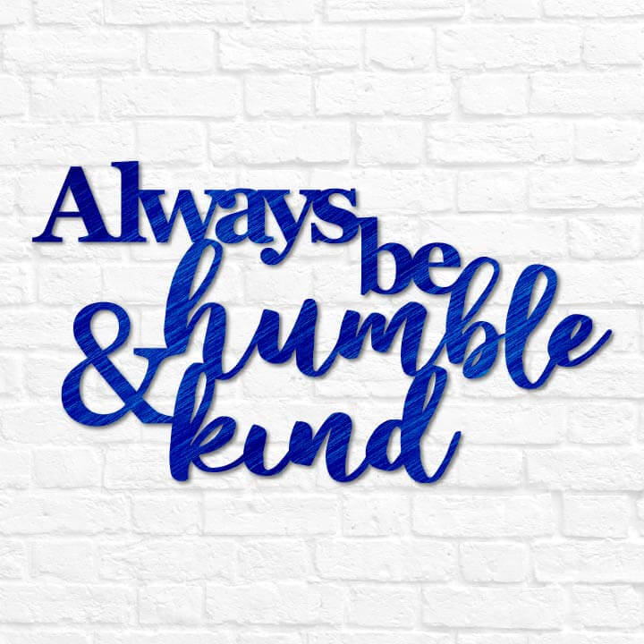 Always Be Humble & Kind
