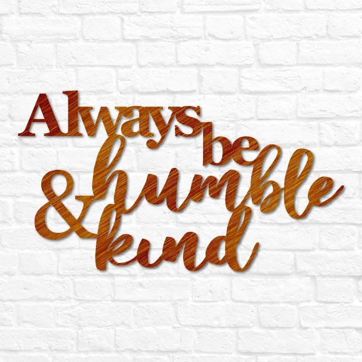 Always Be Humble & Kind